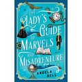 Lady's Guide to Marvels and Misadventure - Hardcover
