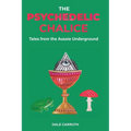 The Psychedelic Chalice: Tales from the Aussie Underground - Paperback