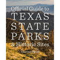Official Guide to Texas State Parks and Historic Sites: New Edition