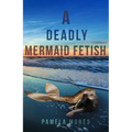 A Deadly Mermaid Fetish - Paperback