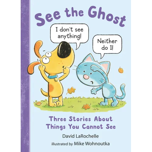 See the Ghost: Three Stories about Things You Cannot See - Hardcover