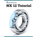 NX 12 Tutorial: Sketching, Feature Modeling, Assemblies, Drawings, Sheet Metal, Simulation basics, PMI, and Rendering - Paperback