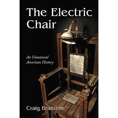 The Electric Chair: An Unnatural American History