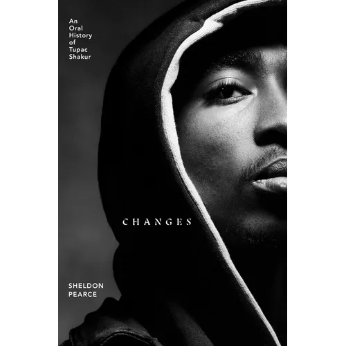 Changes: An Oral History of Tupac Shakur - Hardcover