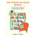 The Stories We Leave Behind: A Legacy-Based Approach to Dealing with Stuff - Paperback