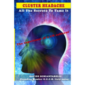 CLUSTER HEADACHE All The Secrets To Tame It - The experience of a CH sufferer - Paperback