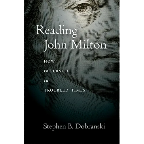 Reading John Milton: How to Persist in Troubled Times - Hardcover