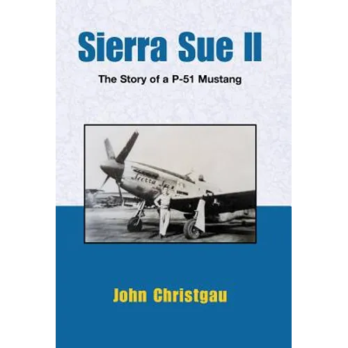 Sierra Sue II: The Story of a P-51 Mustang