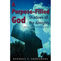 A Purpose-Filled God: Shadows of the Almighty - Paperback