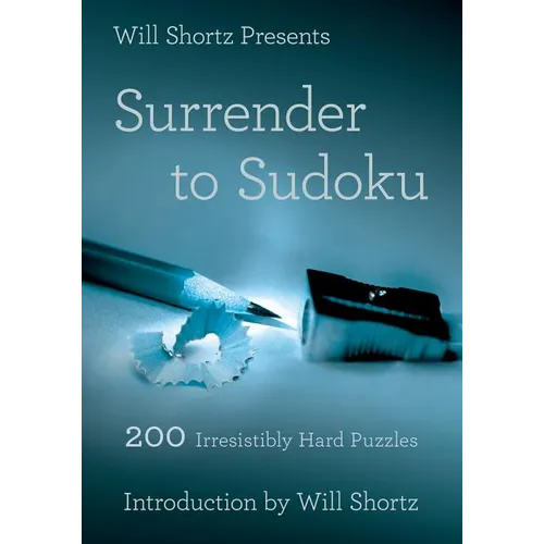 Will Shortz Presents Surrender to Sudoku: 200 Irresistibly Hard Puzzles - Paperback