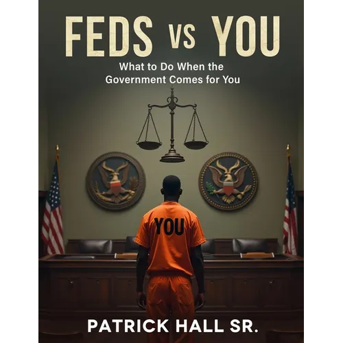 Feds Vs You: The Ultimate Guide To Beating Federal Charges
