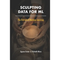 Sculpting Data for ML: The first act of Machine Learning - Paperback