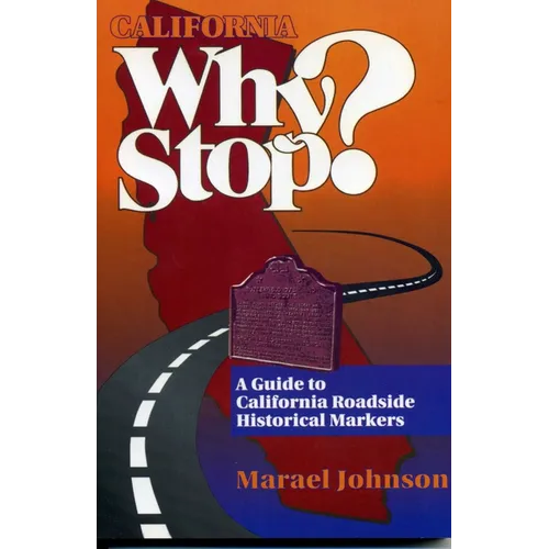 California Why Stop?: A Guide to California Roadside Historical Markers