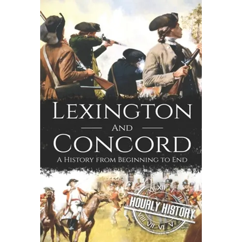 Battles of Lexington and Concord: A History from Beginning to End