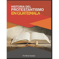 Historia del Protestantismo en Guatemala - Paperback