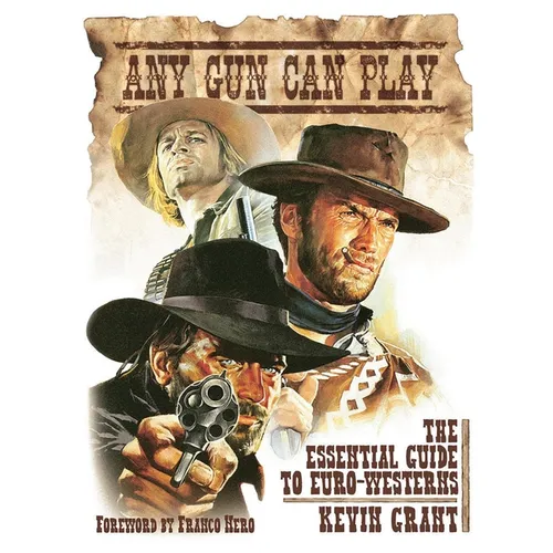 Any Gun Can Play: The Essential Guide to Euro-Westerns - Hardcover