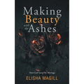 Making Beauty With The Ashes: How God Saved My Marriage - Paperback