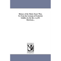 History of the Thirty Years' War, Tr. From the German of Frederick Schiller, by the Rev. A.J.W. Morrison...