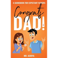 Congrats Dad!: A Guidebook For Expectant Fathers - Paperback