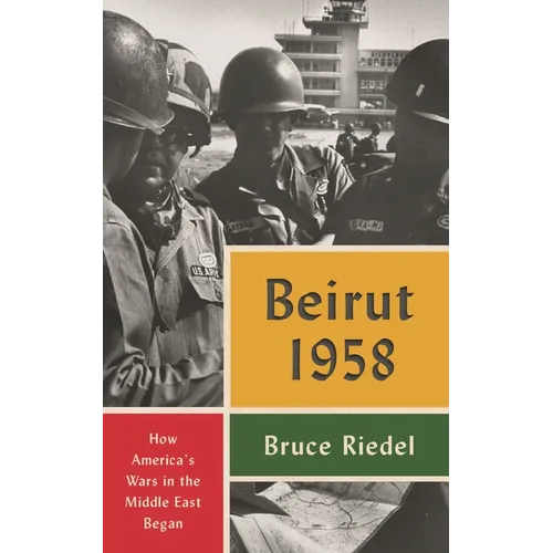 Beirut 1958: How America's Wars in the Middle East Began