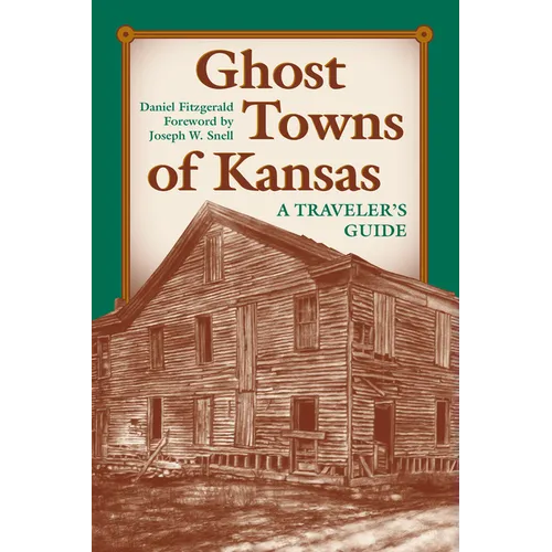 Ghost Towns of Kansas: A Traveler's Guide