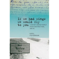 "If We Had Wings We Would Fly to You": A Soviet Jewish Family Faces Destruction, 1941-42 - Paperback