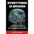 Everything is Broken: Life after Traumatic Brain Injury (TBI) - Paperback