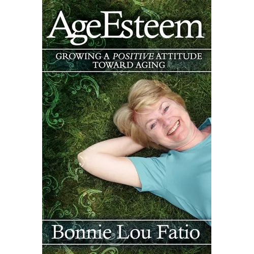 AgeEsteem: Growing a Positive Attitude Toward Aging - Paperback