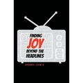 Finding Joy Beyond the Headlines - Paperback