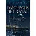 Dangerous Betrayal: The Vendetta That Sank Titanic - Paperback