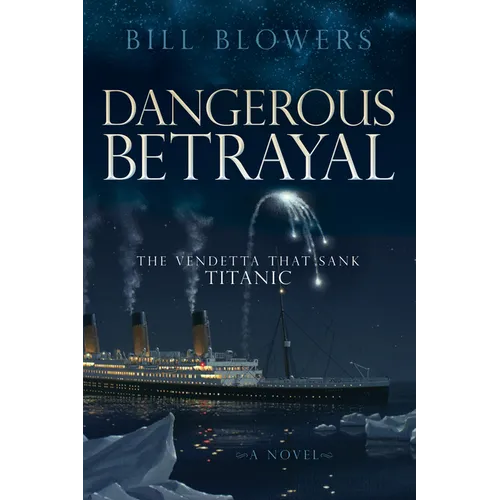 Dangerous Betrayal: The Vendetta That Sank Titanic - Paperback
