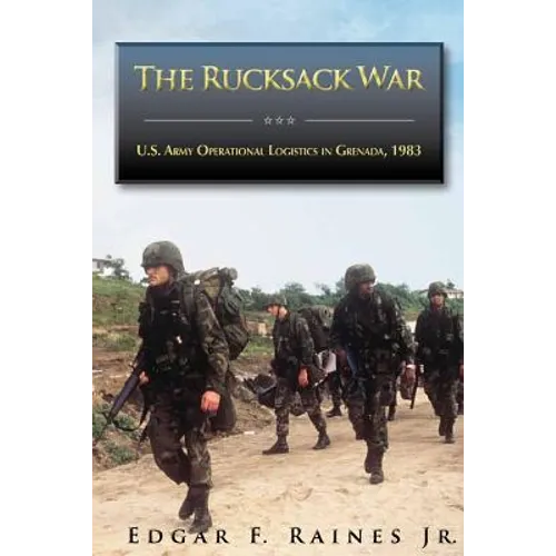 The Rucksack War: U.S. Army Operational Logistics in Grenada, 1983