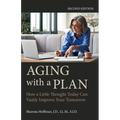 Aging with a Plan: How a Little Thought Today Can Vastly Improve Your Tomorrow, Second Edition - Paperback