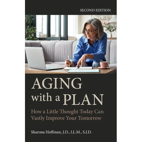 Aging with a Plan: How a Little Thought Today Can Vastly Improve Your Tomorrow, Second Edition - Paperback