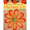 Show Me How to Machine Quilt- Print on Demand Edition - Paperback