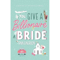 If You Give A Billionaire A Bride - Paperback