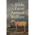 The Bible and Farm Animal Welfare - Paperback