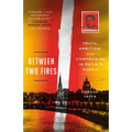 Between Two Fires: Truth, Ambition, and Compromise in Putin's Russia - Paperback