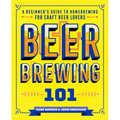 Beer Brewing 101: A Beginner's Guide to Homebrewing for Craft Beer Lovers - Paperback