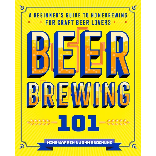 Beer Brewing 101: A Beginner's Guide to Homebrewing for Craft Beer Lovers - Paperback