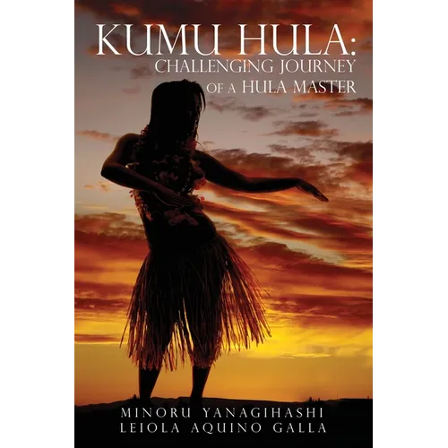 Kumu Hula: Challenging Journey of a Hula Master - Paperback