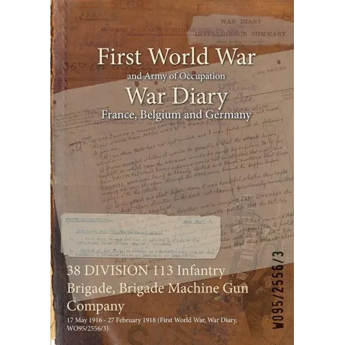 38 DIVISION 113 Infantry Brigade, Brigade Machine Gun Company: 17 May 1916 - 27 February 1918 (First World War, War Diary, WO95/2556/3)
