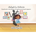 Aaliyah La Valiente: Empoderando a niños lidiando con la aplicación de la ley de inmigración - Paperback