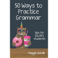 Fifty Ways to Practice Grammar: Tips for ESL/EFL Students - Paperback