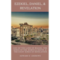 Ezekiel, Daniel, & Revelation: Gog of the Land of Magog, Kings of the North and South, & the Eight Kings of Revelation - Paperback