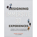 Designing Immersive 3D Experiences: A Designer's Guide to Creating Realistic 3D Experiences for Extended Reality - Paperback