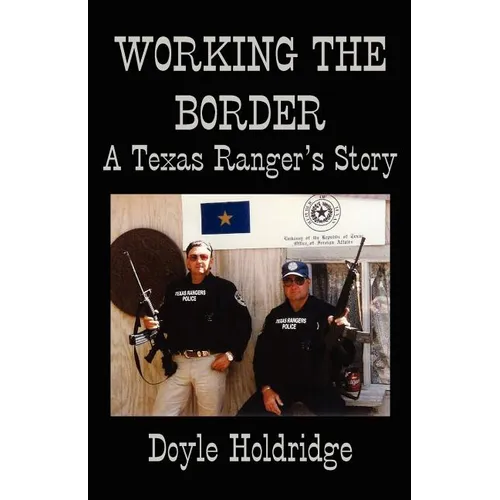 Working the Border: A Texas Ranger's Story