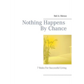 Nothing Happens By Chance: 7 Rules For Successful Living - Paperback