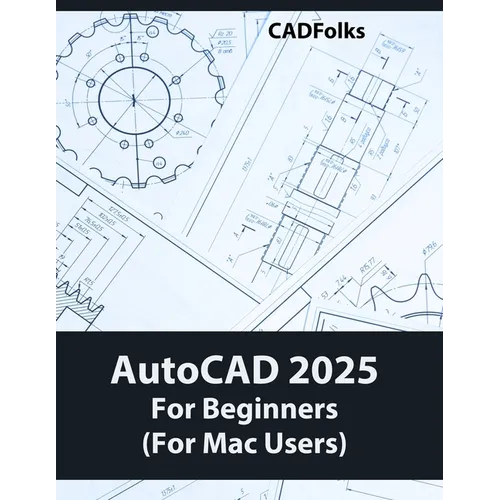 AutoCAD 2025 For Beginners (For Mac Users): A Step-by-Step Guide to Learning the Fundamentals - Paperback