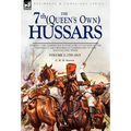 The 7th (Queens Own) Hussars: During the Campaigns in the Low Countries & the Peninsula and Waterloo Campaigns of the Napoleonic Wars